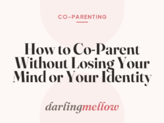 How to Co-Parent Without Losing Your Mind or Your Identity