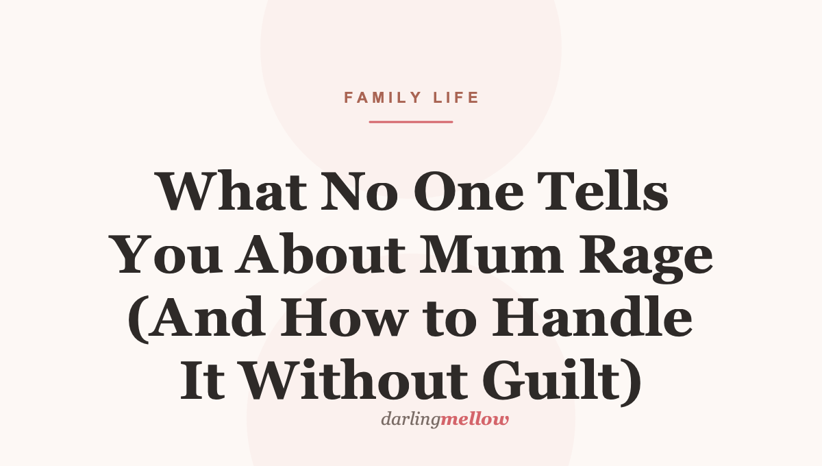 What No One Tells You About Mum Rage (And How to Handle It Without Guilt)