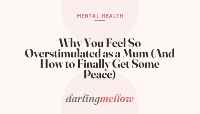 Why You Feel So Overstimulated as a Mum (And How to Finally Get Some Peace)