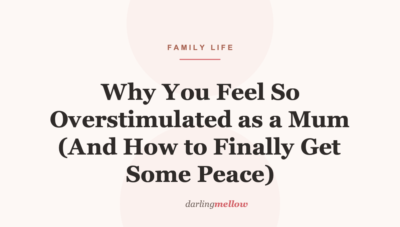Why You Feel So Overstimulated as a Mum (And How to Finally Get Some Peace)