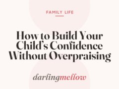 How to Build Your Child’s Confidence Without Overpraising