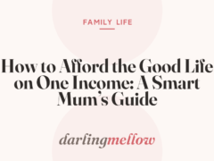 How to Afford the Good Life on One Income: A Smart Mum’s Guide