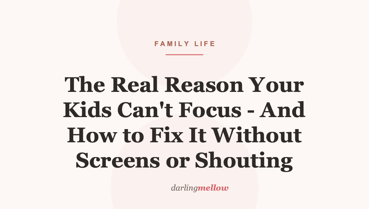 The Real Reason Your Kids Can’t Focus – And How to Fix It Without Screens or Shouting