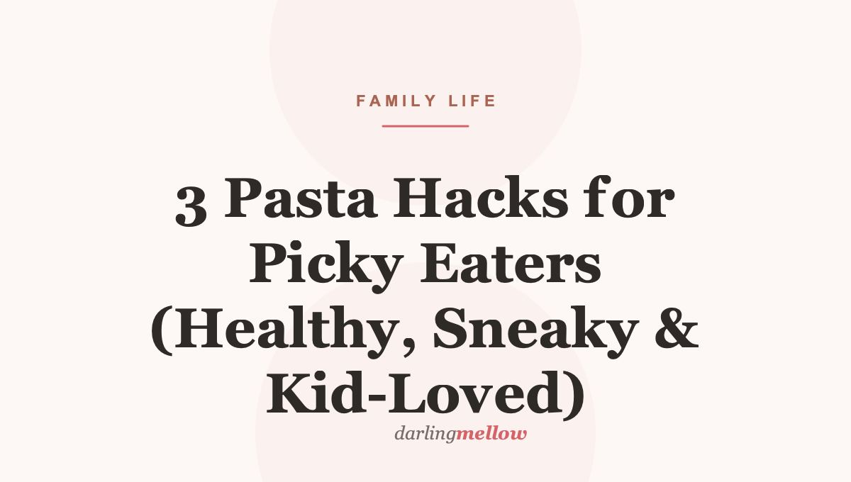 3 Pasta Hacks for Picky Eaters (Healthy, Sneaky & Kid-Loved)