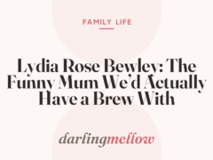 Lydia Rose Bewley: The Funny Mum We’d Actually Have a Brew With