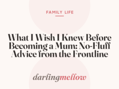 What I Wish I Knew Before Becoming a Mum: No-Fluff Advice from the Frontline