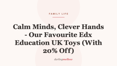 Calm Minds, Clever Hands – Our Favourite Edx Education UK Toys (With 20% Off)