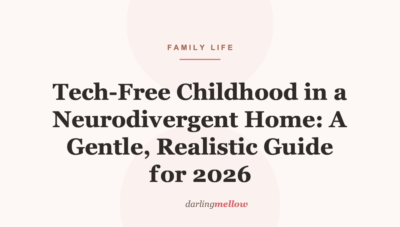 Tech-Free Childhood in a Neurodivergent Home: A Gentle, Realistic Guide for 2026
