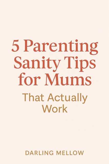 Graphic with the text “5 Parenting Sanity Tips for Mums That Actually Work” on a soft beige background, created by Darling Mellow