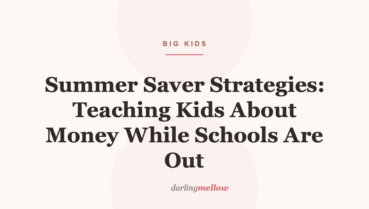 Summer Saver Strategies: Teaching Kids About Money While Schools Are Out