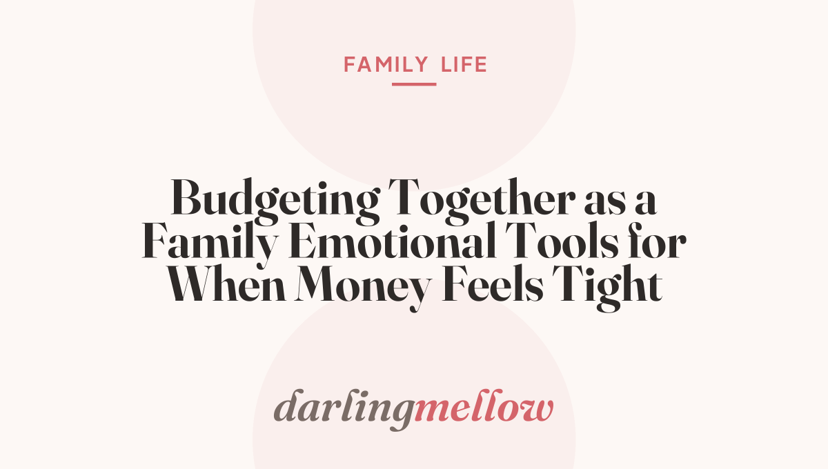 Budgeting Together as a Family Emotional Tools for When Money Feels Tight