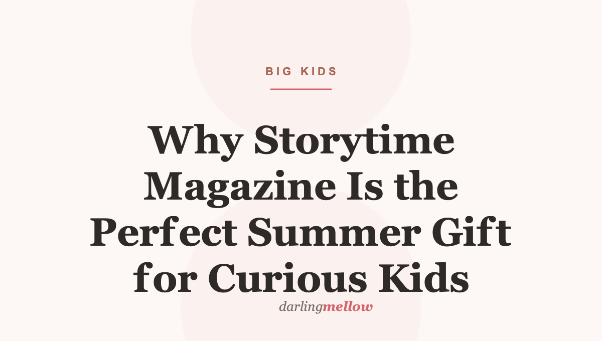 Why Storytime Magazine Is the Perfect Summer Gift for Curious Kids