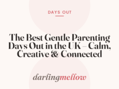 The Best Gentle Parenting Days Out in the UK – Calm, Creative & Connected