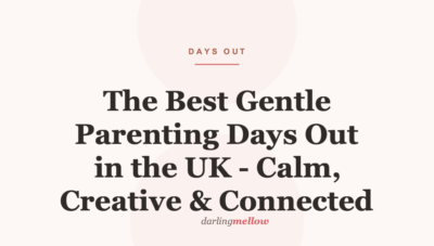 The Best Gentle Parenting Days Out in the UK – Calm, Creative & Connected