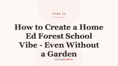 How to Create a Home Ed Forest School Vibe – Even Without a Garden