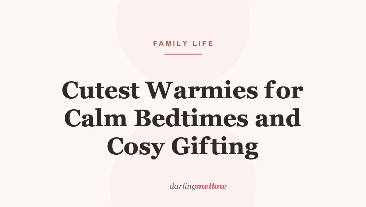 Cutest Warmies for Calm Bedtimes and Cosy Gifting