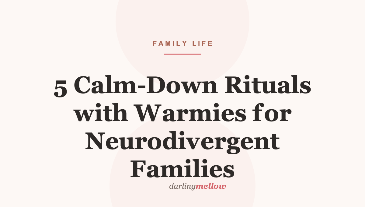 5 Calm-Down Rituals with Warmies for Neurodivergent Families