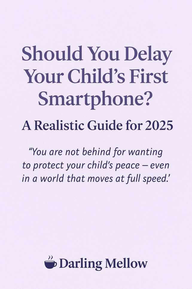 A soft pastel-toned digital illustration showing a mum and child sitting on a bench, with the child looking up thoughtfully while holding a simple toy instead of a phone. The image includes the title “Should You Delay Your Child’s First Smartphone?” and Darling Mellow branding at the bottom.