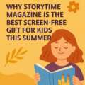 Why Storytime Magazine Is the Perfect Summer Gift for Curious Kids