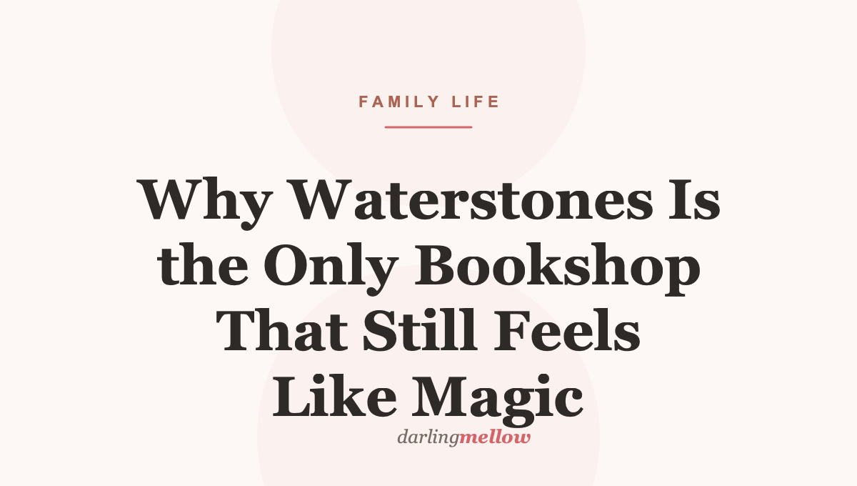 Why Waterstones Is the Only Bookshop That Still Feels Like Magic