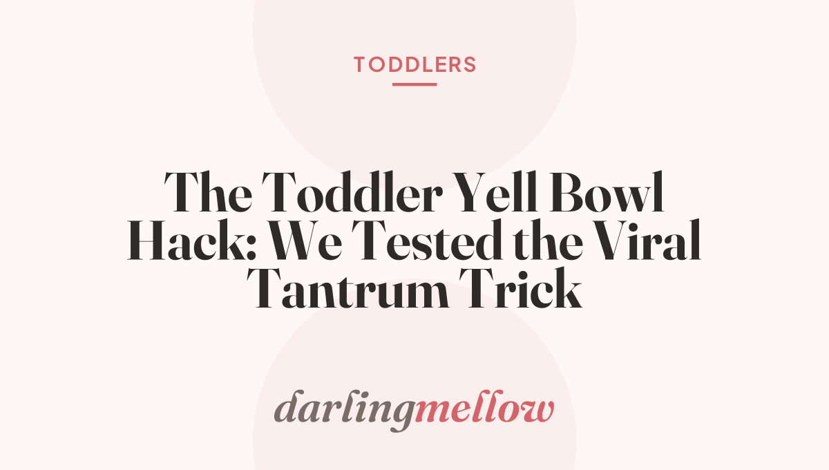 The Toddler Yell Bowl Hack: We Tested the Viral Tantrum Trick