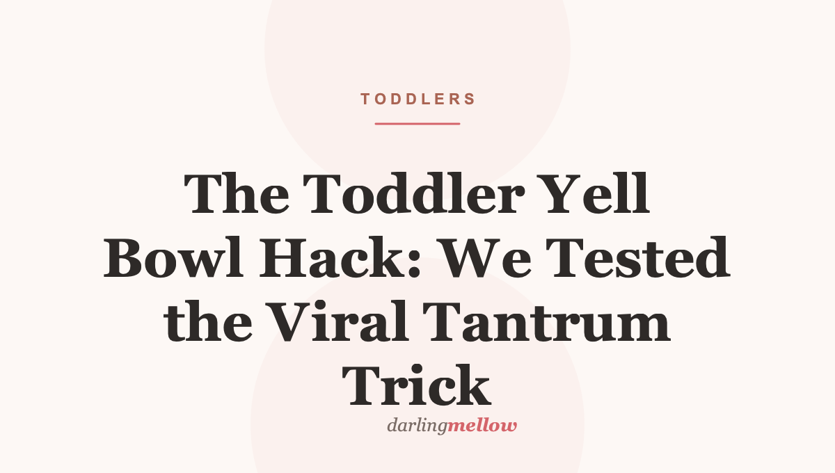 The Toddler Yell Bowl Hack: We Tested the Viral Tantrum Trick