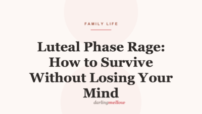 Luteal Phase Rage: How to Survive Without Losing Your Mind