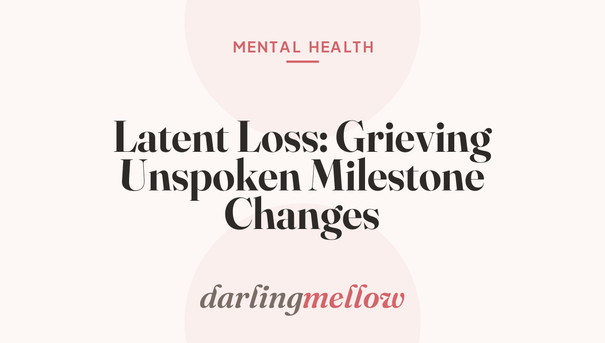 Latent Loss: Grieving Unspoken Milestone Changes