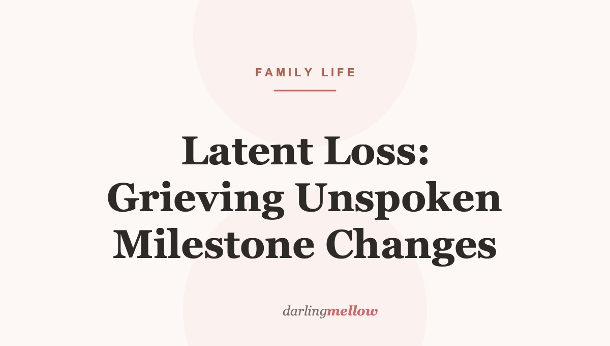 Latent Loss: Grieving Unspoken Milestone Changes