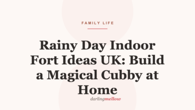 Rainy Day Indoor Fort Ideas UK: Build a Magical Cubby at Home