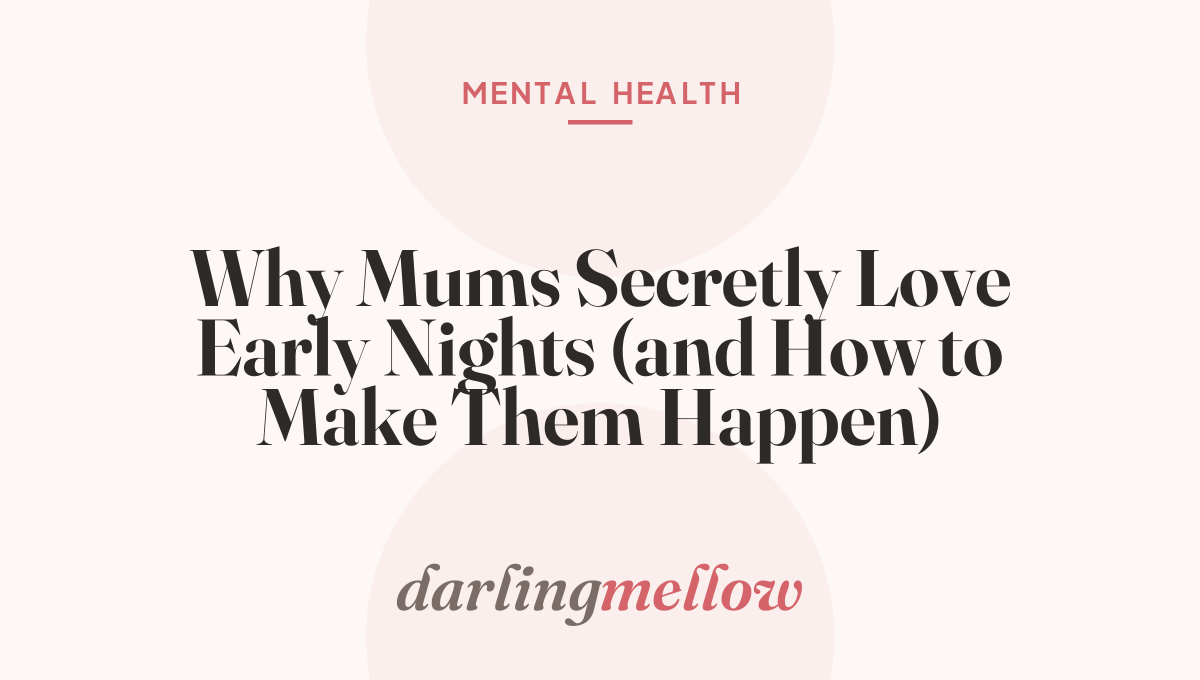 Why Mums Secretly Love Early Nights (and How to Make Them Happen)