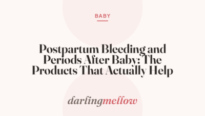 Postpartum Bleeding and Periods After Baby: The Products That Actually Help