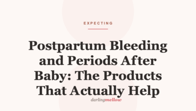 Postpartum Bleeding and Periods After Baby: The Products That Actually Help