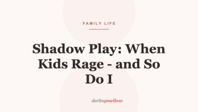 Shadow Play: When Kids Rage — and So Do I