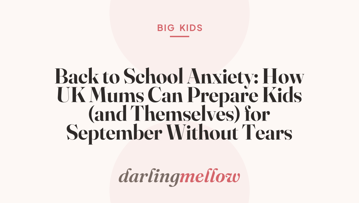 Back to School Anxiety: How UK Mums Can Prepare Kids (and Themselves) for September Without Tears
