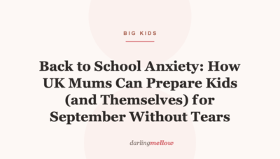 Back to School Anxiety: How UK Mums Can Prepare Kids (and Themselves) for September Without Tears