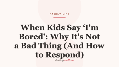 When Kids Say ‘I’m Bored’: Why It’s Not a Bad Thing (And How to Respond)