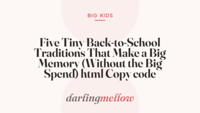 Five Tiny Back-to-School Traditions That Make a Big Memory (Without the Big Spend)  html Copy code
