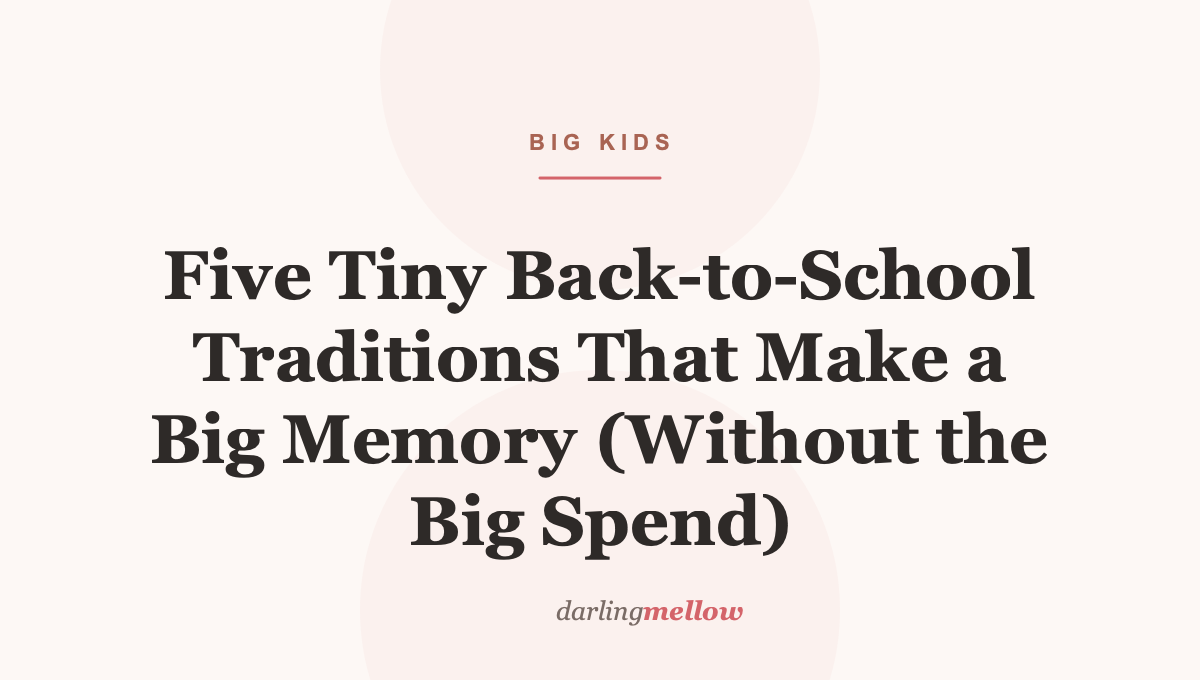 Five Tiny Back-to-School Traditions That Make a Big Memory (Without the Big Spend)  html Copy code