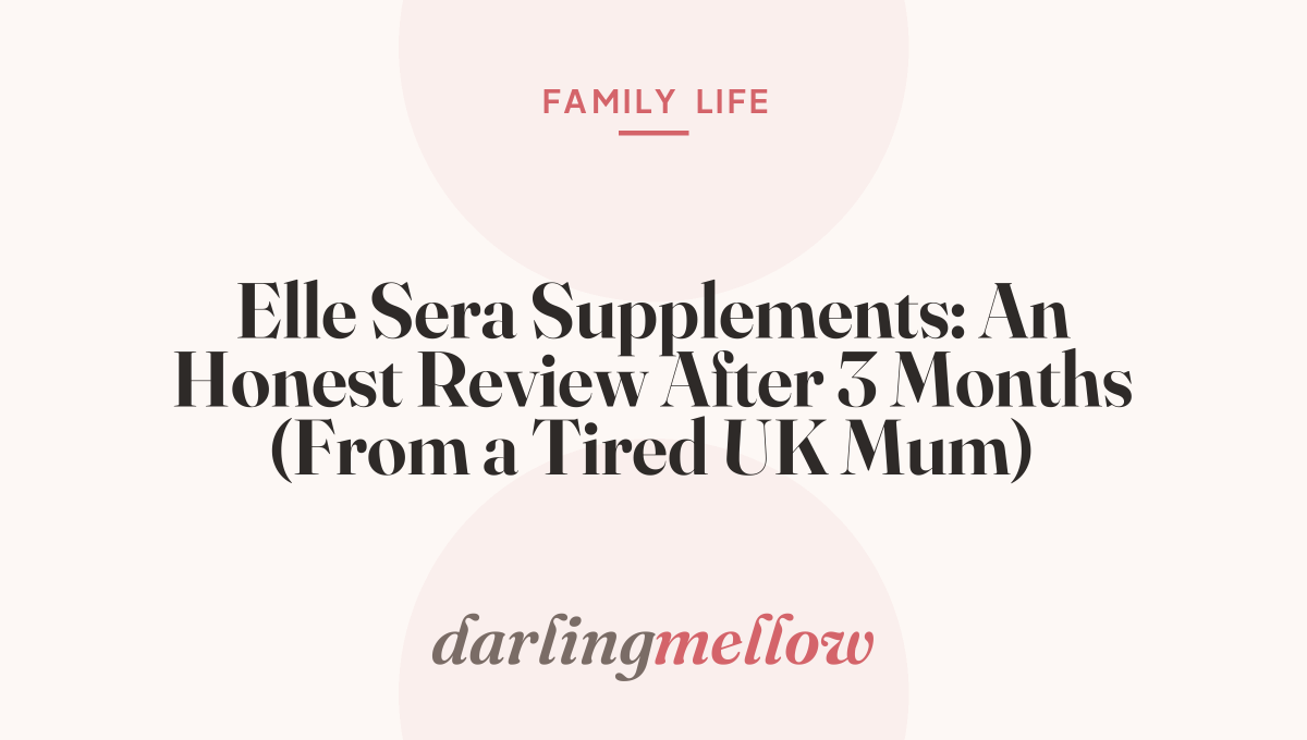 Elle Sera Supplements: An Honest Review After 3 Months (From a Tired UK Mum)