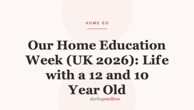 Our Home Education Week (UK 2026): Life with a 12 and 10 Year Old