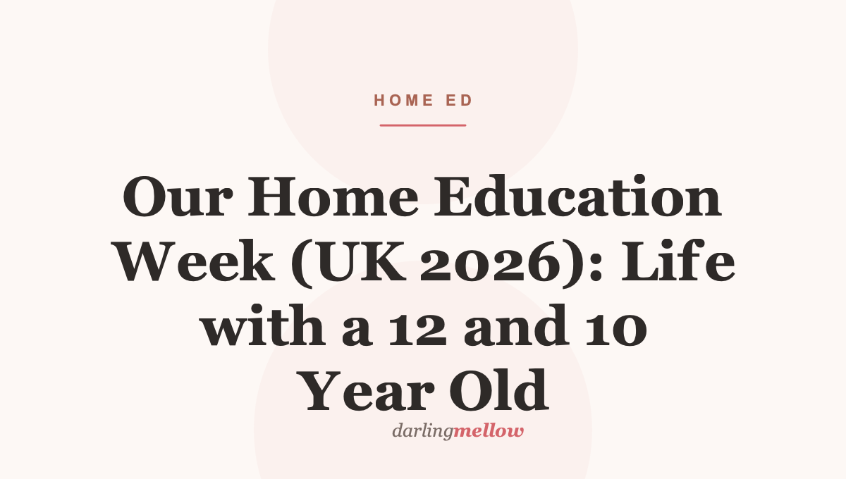 Our Home Education Week (UK 2026): Life with a 12 and 10 Year Old