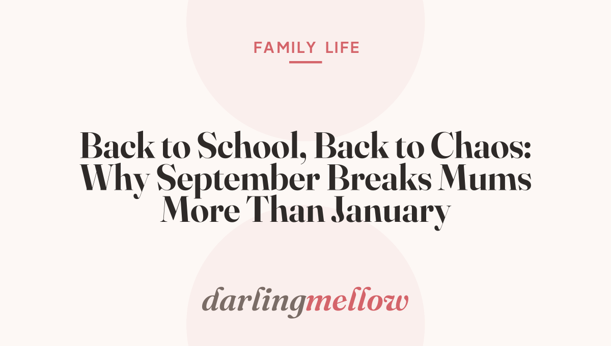 Back to School, Back to Chaos: Why September Breaks Mums More Than January