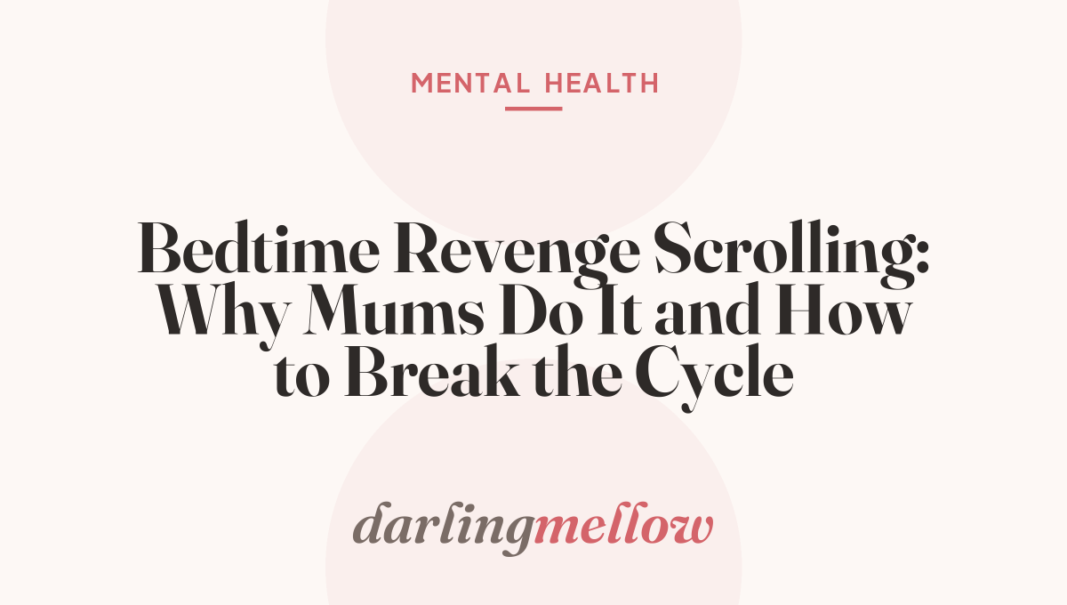 Bedtime Revenge Scrolling: Why Mums Do It and How to Break the Cycle