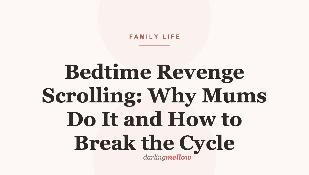 Bedtime Revenge Scrolling: Why Mums Do It and How to Break the Cycle