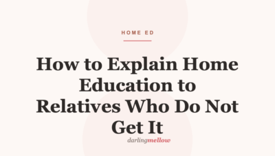 How to Explain Home Education to Relatives Who Do Not Get It