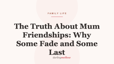 The Truth About Mum Friendships: Why Some Fade and Some Last