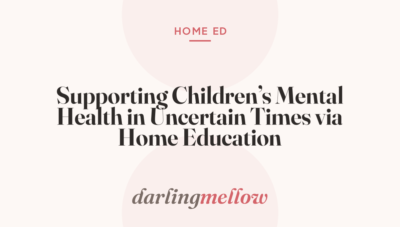 Supporting Children’s Mental Health in Uncertain Times via Home Education