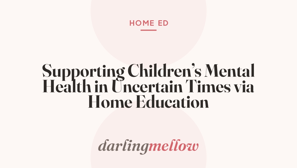 Supporting Children’s Mental Health in Uncertain Times via Home Education