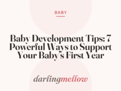 Baby Development Tips: 7 Powerful Ways to Support Your Baby’s First Year